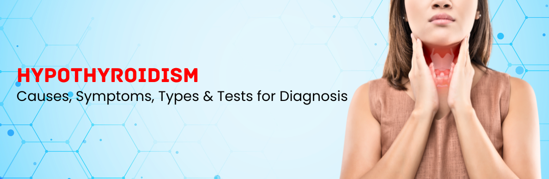 Hypothyroidism: Causes, Symptoms, Types & Tests for Diagnosis